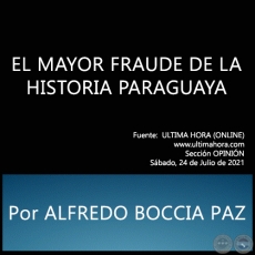 EL MAYOR FRAUDE DE LA HISTORIA PARAGUAYA -  Por ALFREDO BOCCIA PAZ - Sbado, 24 de Julio de 2021